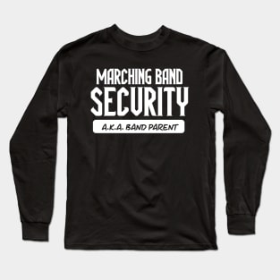 Marching Band Security AKA Band Parent // Funny Marching Band Mom // High School Marching Band Season Long Sleeve T-Shirt